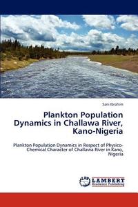 Plankton Population Dynamics in Challawa River, Kano-Nigeria di Sani Ibrahim edito da LAP Lambert Academic Publishing