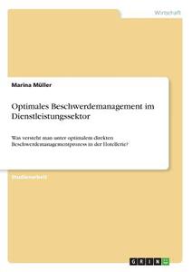 Optimales Beschwerdemanagement im Dienstleistungssektor di Marina Müller edito da GRIN Verlag