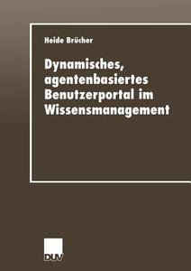 Dynamisches, agentenbasiertes Benutzerportal im Wissensmanagement di Heide Brücher edito da Deutscher Universitätsverlag