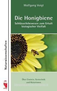 Die Honigbiene - Schlüssellebewesen zum Erhalt biologischer Vielfalt di Wolfgang Voigt edito da Frieling-Verlag Berlin