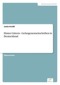 Hinter Gittern - Gefangenenzeitschriften in Deutschland di Janka Kreißl edito da Diplom.de