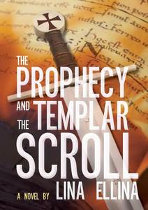 The Prophecy and the Templar Scroll di Lina Ellina edito da armida publications