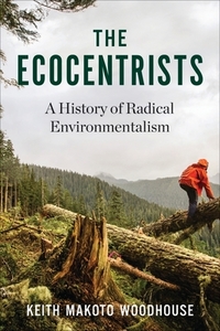 The Ecocentrists di Keith Makoto Woodhouse edito da Columbia University Press