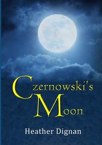Czernowski's Moon di Heather Dignan edito da Lulu.com