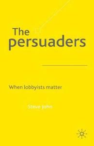 The Persuaders: When Lobbyist Matter di S. John edito da SPRINGER NATURE
