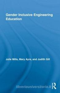 Gender Inclusive Engineering Education di Julie E. Mills, Mary Elizabeth Ayre, Judith Gill edito da Taylor & Francis Ltd