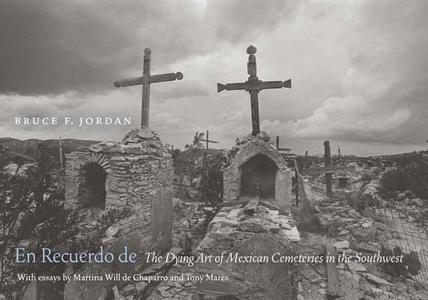 En Recuerdo de: The Dying Art of Mexican Cemeteries in the Southwest di Bruce F. Jordan edito da UNIV OF NEBRASKA PR