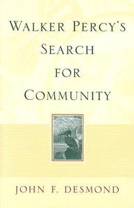 Walker Percy's Search For Community di John F. Desmond edito da University Of Georgia Press