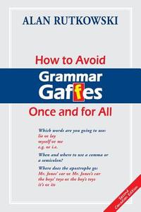 How to Avoid Grammar Gaffes Once and for All: Second Canadian Edition di Alan Rutkowski edito da Icelark Media Inc.