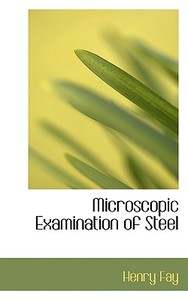 Microscopic Examination Of Steel di Henry Fay edito da Bibliolife