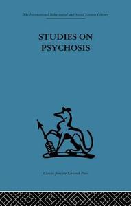 Studies on Psychosis: Descriptive, Psycho-Analytic and Psychological Aspects di John L. Cameron edito da ROUTLEDGE
