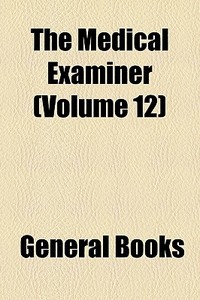 The Medical Examiner Volume 12 di General Books edito da Rarebooksclub.com