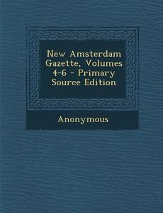 New Amsterdam Gazette, Volumes 4-6 - Primary Source Edition di Anonymous edito da Nabu Press