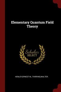 Elementary Quantum Field Theory di Ernest M. Henley, Walter Thirring edito da CHIZINE PUBN