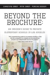 Beyond the Brochure: An Insider's Guide to Private Elementary Schools in Los Angeles di Christina Simon edito da Booksurge Publishing