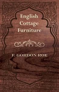 English Cottage Furniture di F. Gordon Roe edito da Mayo Press