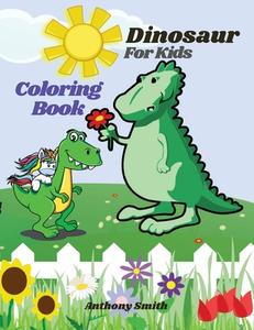 Dinosaur Coloring Book For Kids di Anthony Smith edito da Anthony Smith