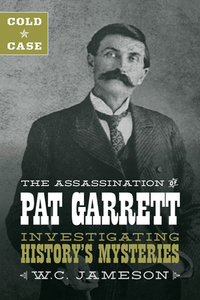 Cold Case: The Assassination of Pat Garrett: Investigating History's Mysteries di W. C. Jameson edito da TWO DOT BOOKS