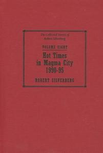 Hot Times in Magma City, 1990-95 di Robert Silverberg edito da Subterranean Press