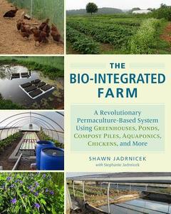 The Bio-Integrated Farm and Home di Shawn Jadrnicek edito da Chelsea Green Publishing Co