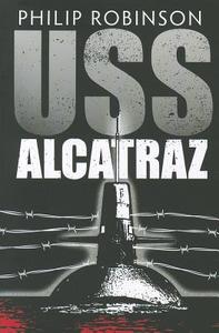 Uss Alcatraz di Philip Robinson edito da Amazon Publishing