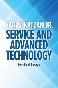 SERVICE AND ADVANCED TECHNOLOGY: PRACTIC di HARRY KATZAN JR. edito da LIGHTNING SOURCE UK LTD