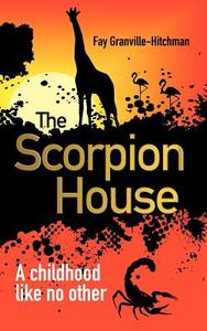 The Scorpion House di Fay Granville-Hitchman edito da New Generation Publishing