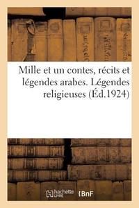 Mille et un contes, r cits et l gendes arabes. L gendes religieuses di Collectif edito da Hachette Livre - BNF
