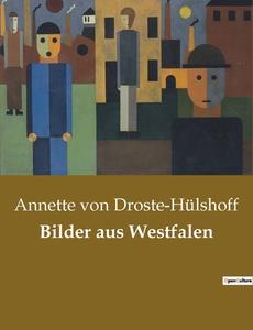 Bilder aus Westfalen di Annette von Droste-Hülshoff edito da Culturea