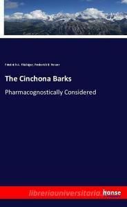 The Cinchona Barks di Friedrich A. Flückiger, Frederick B. Power edito da hansebooks