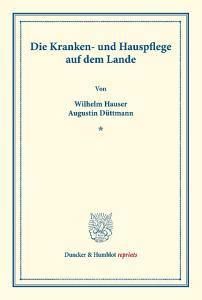 Die Kranken- und Hauspflege auf dem Lande. di Wilhelm Hauser, Augustin Düttmann edito da Duncker & Humblot