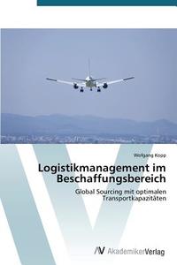 Logistikmanagement im Beschaffungsbereich di Wofgang Kopp edito da AV Akademikerverlag
