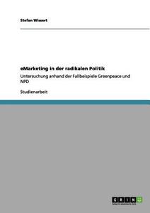 eMarketing in der radikalen Politik di Stefan Wissert edito da GRIN Verlag
