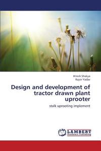 Design and development of tractor drawn plant uprooter di Hitesh Shakya, Rajvir Yadav edito da LAP Lambert Academic Publishing