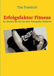 Erfolgsfaktor Fitness di Tim Friedrich edito da Books on Demand