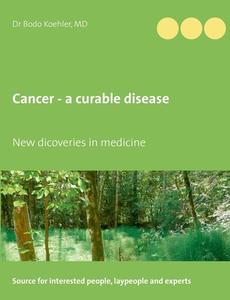 Cancer - a curable disease di Md Koehler edito da Books on Demand