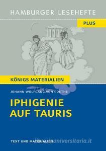 Iphigenie auf Tauris. Hamburger Leseheft plus Königs Materialien di Johann Wolfgang von Goethe edito da Hamburger Lesehefte