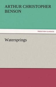 Watersprings di Arthur Christopher Benson edito da TREDITION CLASSICS
