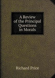 A Review Of The Principal Questions In Morals di Richard Price edito da Book On Demand Ltd.