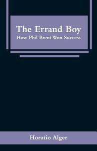 The Errand Boy di Horatio Alger edito da Alpha Editions