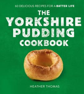 The Yorkshire Pudding Cookbook di Heather Thomas edito da HarperCollins Publishers