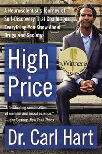 High Price: A Neuroscientist's Journey of Self-Discovery That Challenges Everything You Know about Drugs and Society di Carl Hart edito da PERENNIAL