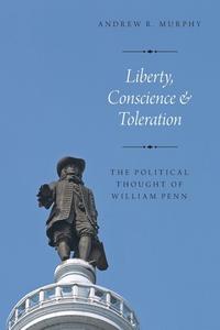 Liberty, Conscience, and Toleration di Andrew R. Murphy edito da OUP USA