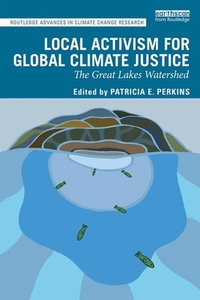 Local Activism for Global Climate Justice di Patricia E. Perkins edito da Taylor & Francis Ltd