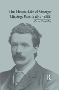 The Heroic Life Of George Gissing, Part I di Pierre Coustillas edito da Taylor & Francis Ltd