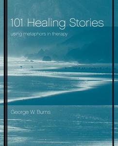 101 Healing Stories di Michael D. Ph. D. Yapko, George W. Burns, Richard Burns edito da John Wiley & Sons
