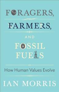 Foragers, Farmers, and Fossil Fuels di Ian Morris edito da Princeton Univers. Press