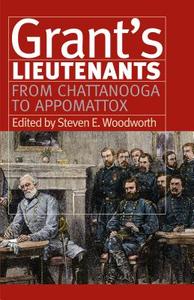 Grant's Lieutenants di Steven E. Woodworth edito da University Press of Kansas