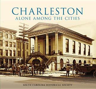 Charleston:: Alone Among the Cities di South Carolina Historical Society edito da ARCADIA PUB (SC)
