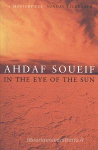 In the Eye of the Sun di Ahdaf Soueif edito da Bloomsbury Publishing PLC